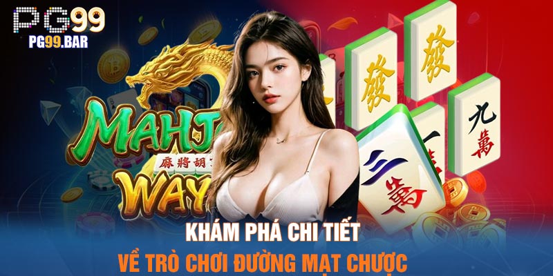 Khám phá chi tiết về trò chơi Đường Mạt Chược