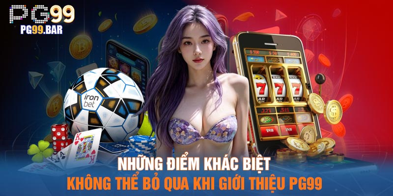 Những điểm khác biệt không thể bỏ qua khi giới thiệu PG99