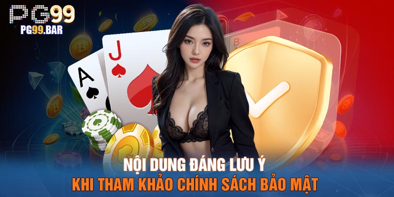 Nội dung đáng lưu ý khi tham khảo chính sách bảo mật