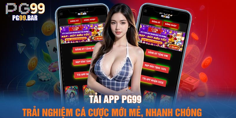 Tải App PG99 – Trải Nghiệm Cá Cược Mới Mẻ, Nhanh Chóng