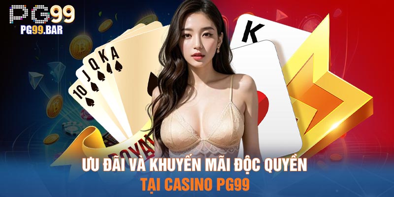 Ưu đãi và khuyến mãi độc quyền tại Casino PG99